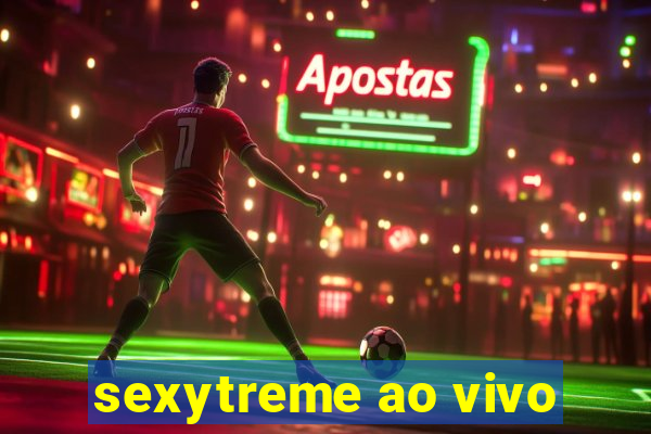 sexytreme ao vivo